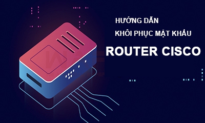 Hướng Dẫn Khôi Phục Mật Khẩu Router Cisco (Chuyên Đề IP Services)